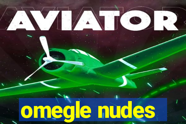 omegle nudes